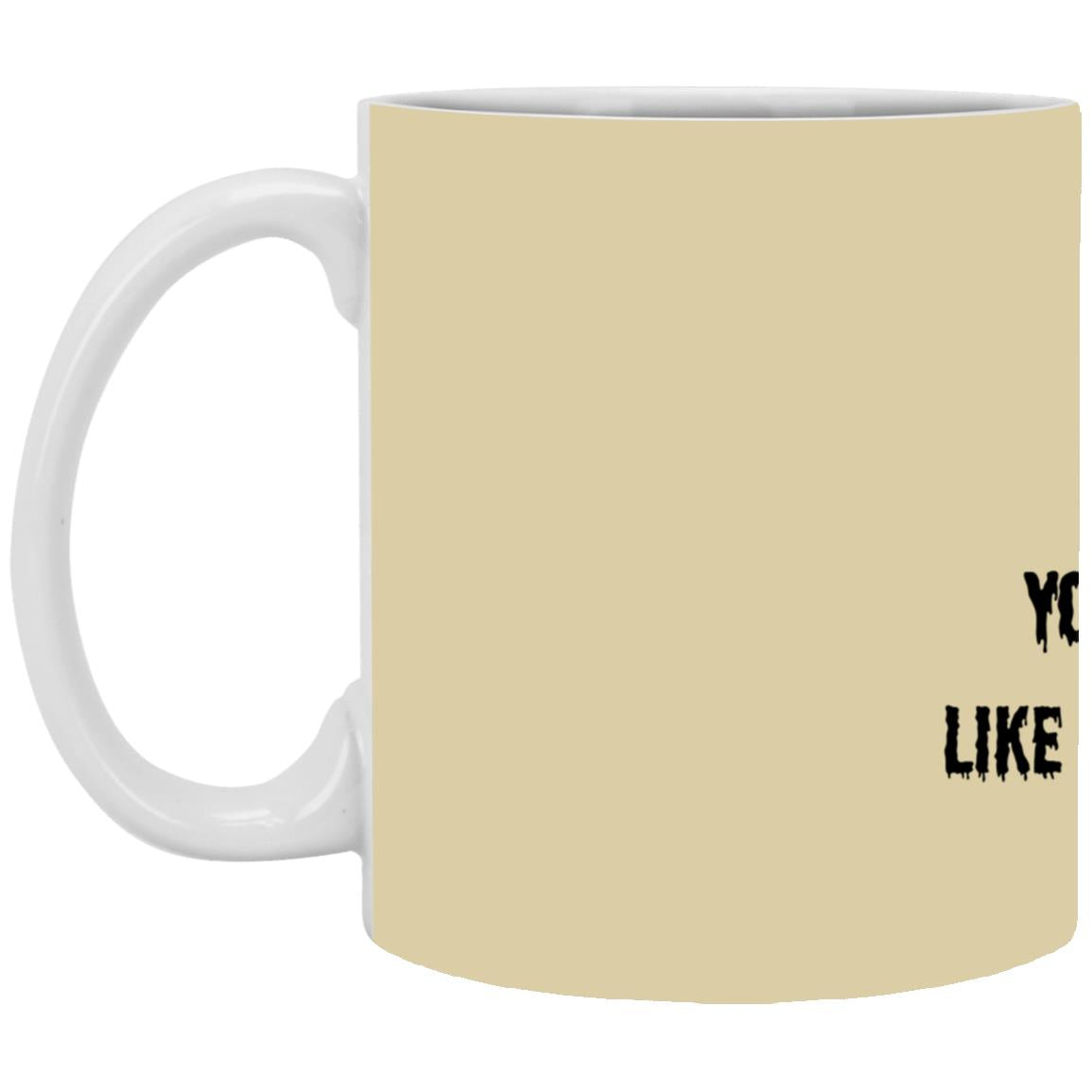 You say witch like it's a bad thing T Shirt You Say Witch Like It's A Bad Thing White Mug