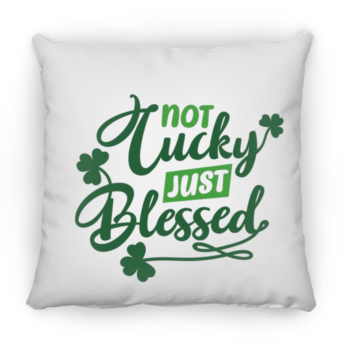 Not Lucky Just Blessed T Shirt Not Lucky Just Blessed St. Patrick's Day Medium Square Pillow