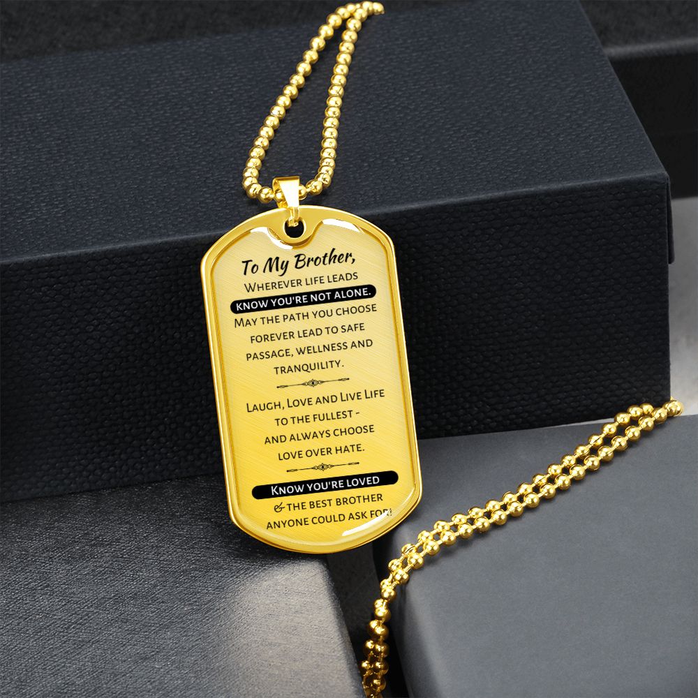 To My Brother - Know You're Not Alone...Know You're Loved - Military Dog Tag Necklace