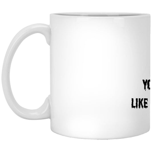 You say witch like it's a bad thing T Shirt You Say Witch Like It's  A Bad Thing White Mug