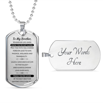 To My Brother - Know You're Not Alone...Know You're Loved - Military Dog Tag Necklace