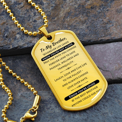 To My Brother - Know You're Not Alone...Know You're Loved - Military Dog Tag Necklace