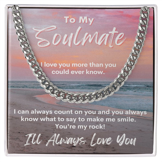 To My Soulmate - You Always Know What To Say To Make Me Smile - Cuban Link Chain