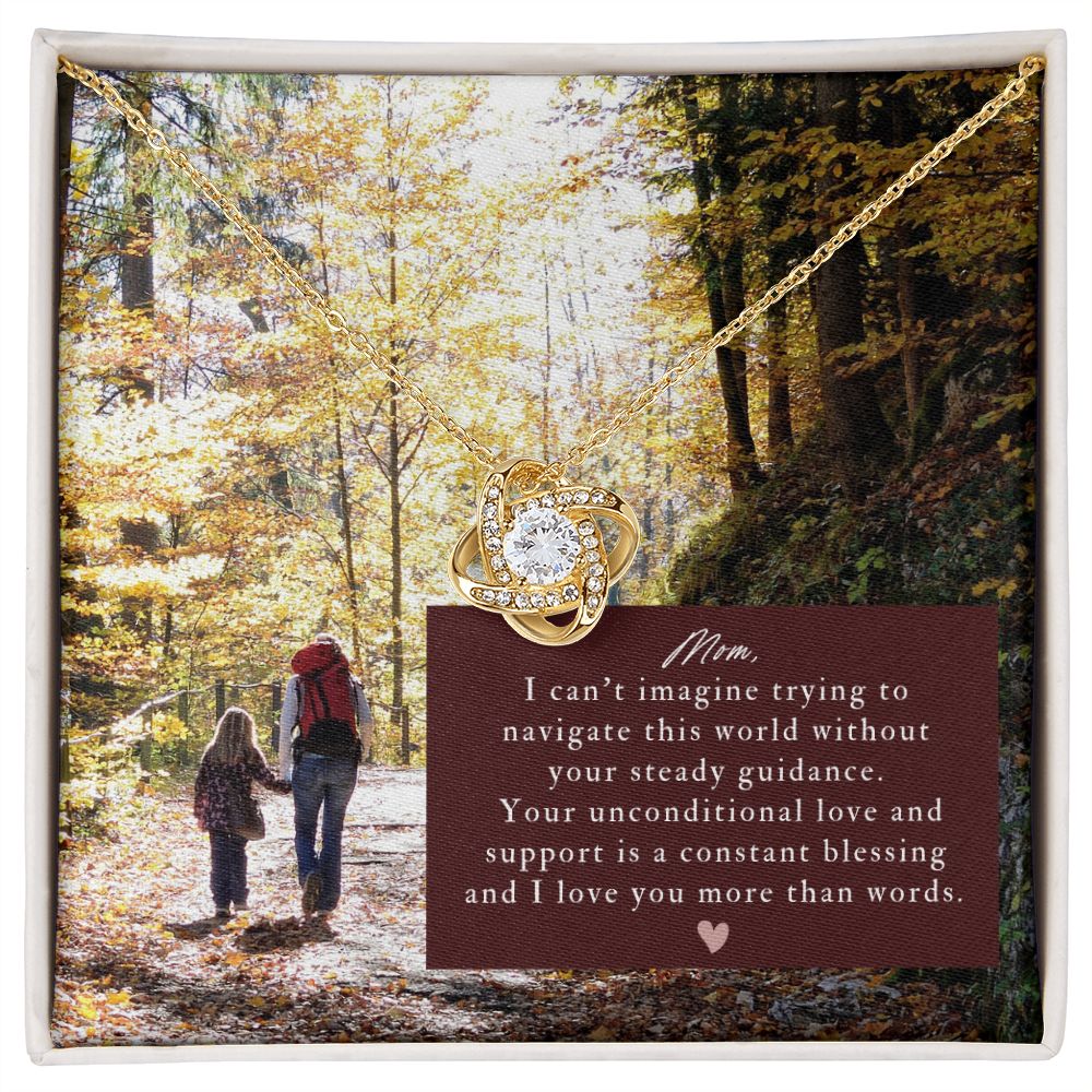 Mom, I can't imagine trying to navigate this world without you - Love Knot Necklace