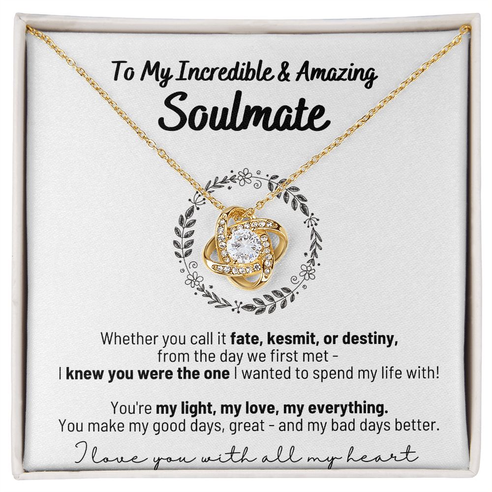 To My Incredible & Amazing Soulmate - You're My Light, My Love, My Everything! - Love Knot Necklace in Flower Circle