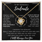 To My Incredible Soulmate - I Will Always Love You - Love Knot Necklace