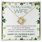 To My Lucky Wife - Shamrock Love Knot Necklace - Happy St. Patrick's Day