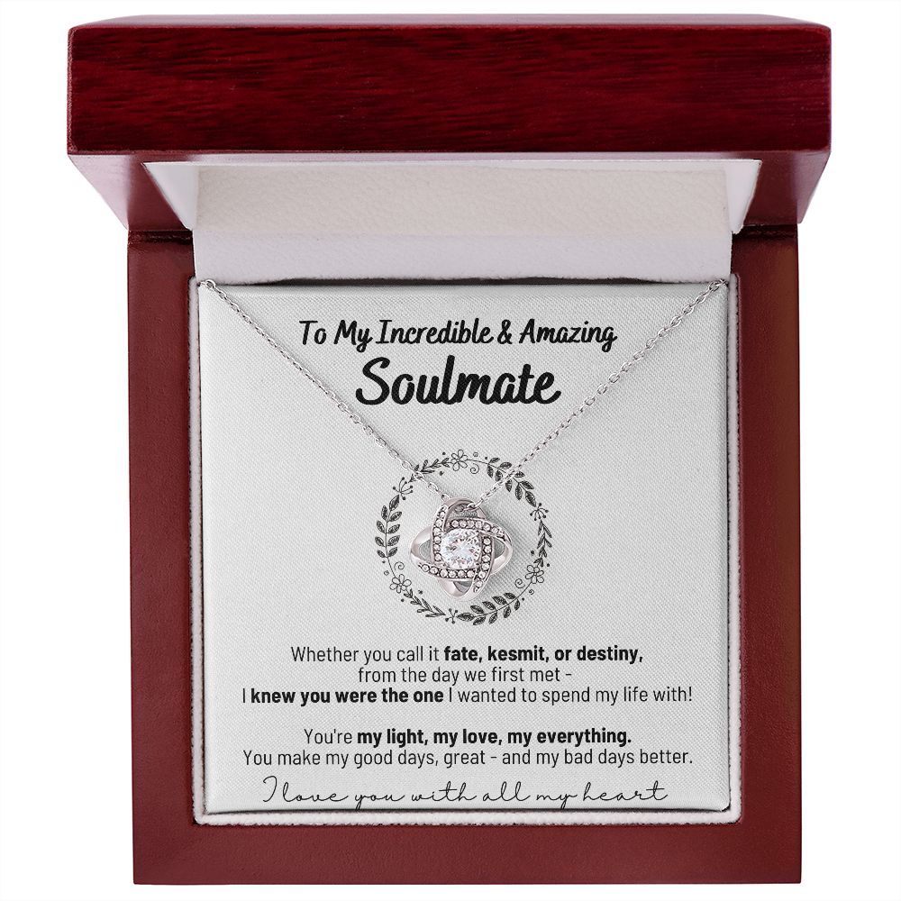 To My Incredible & Amazing Soulmate - You're My Light, My Love, My Everything! - Love Knot Necklace in Flower Circle