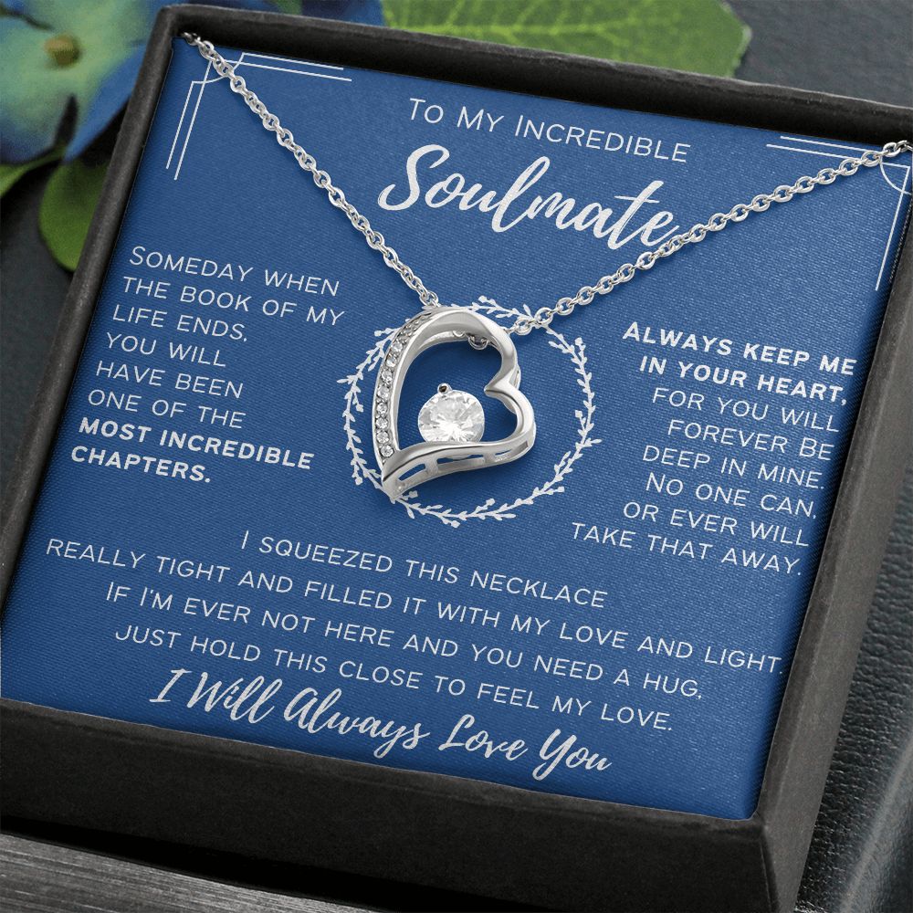 To My Incredible Soulmate - I Will Always Love You - Forever Love Necklace