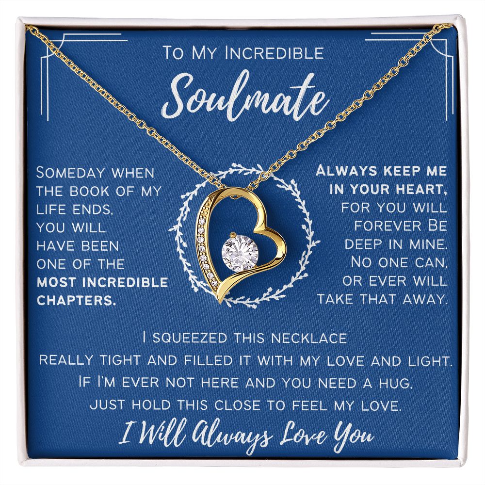 To My Incredible Soulmate - I Will Always Love You - Forever Love Necklace