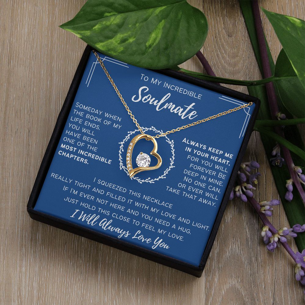 To My Incredible Soulmate - I Will Always Love You - Forever Love Necklace
